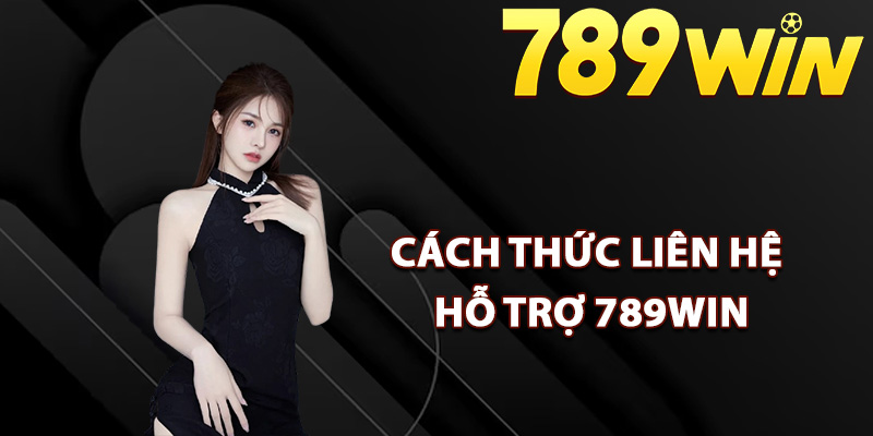 Cách thức liên hệ hỗ trợ 789Win nhanh nhất