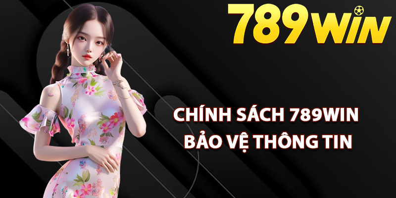 Chính sách 789Win bảo vệ thông tin